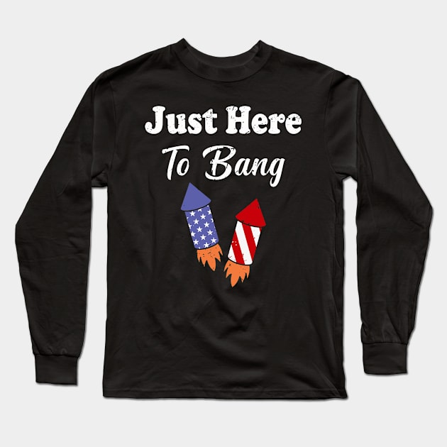 Just Here To Bang 4th of July Long Sleeve T-Shirt by Charaf Eddine